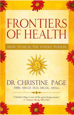 Frontiers Of Health: How to Heal the Whole Person by Christine Page 9781844131075 [USED COPY]
