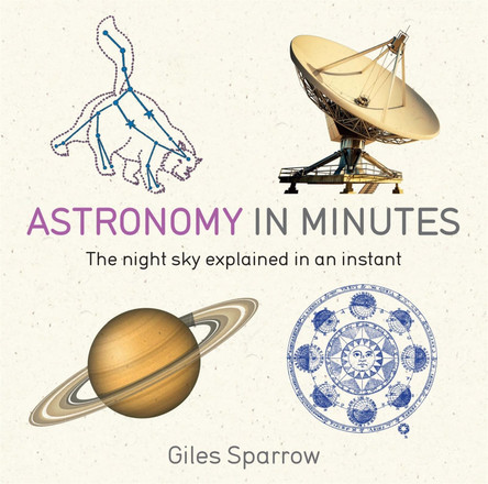 Astronomy in Minutes: 200 Key Concepts Explained in an Instant by Giles Sparrow 9781848667235 [USED COPY]