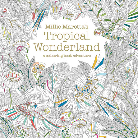 Millie Marotta's Tropical Wonderland: a colouring book adventure by Millie Marotta 9781849942850 [USED COPY]