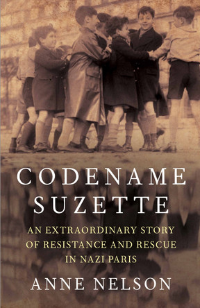 Codename Suzette: An extraordinary story of resistance and rescue in Nazi Paris by Anne Nelson 9781925266832 [USED COPY]