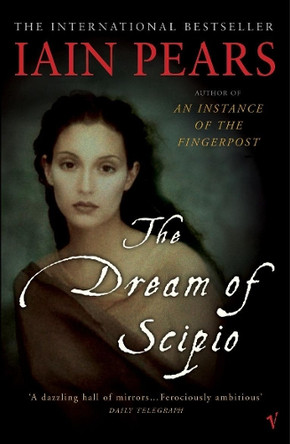 The Dream Of Scipio by Iain Pears 9780099284581 [USED COPY]