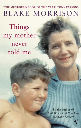 Things My Mother Never Told Me by Blake Morrison 9780099440727 [USED COPY]