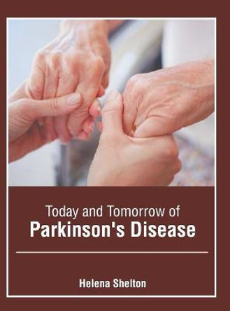 Today and Tomorrow of Parkinson's Disease by Helena Shelton