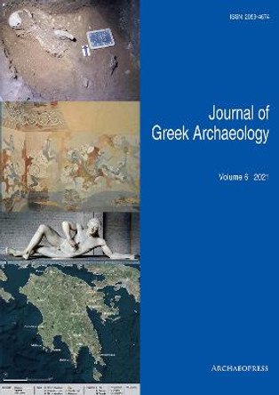 Journal of Greek Archaeology Volume 6 2021 by John Bintliff