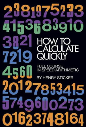 How to Calculate Quickly: Full Course in Speed Arithmetic by Henry Sticker 9780486202952 [USED COPY]