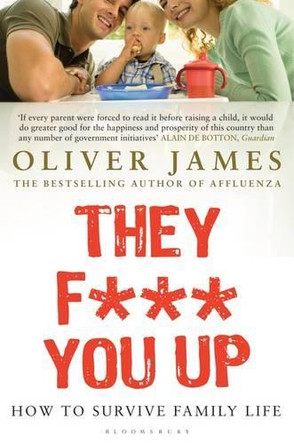 They F*** You Up: How to Survive Family Life by Oliver James 9780747584780 [USED COPY]
