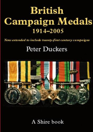 British Campaign Medals, 1914-2005 by Peter Duckers 9780747806493 [USED COPY]
