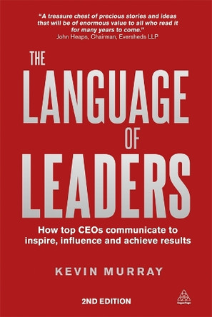 The Language of Leaders: How Top CEOs Communicate to Inspire, Influence and Achieve Results by Kevin Murray 9780749468125 [USED COPY]