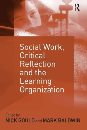 Social Work, Critical Reflection and the Learning Organization by Dr Mark Baldwin 9780754631675 [USED COPY]