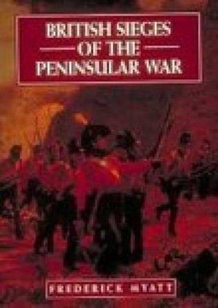 British Sieges of the Peninsular War, 1811-13 by Frederick Myatt 9780946771592 [USED COPY]