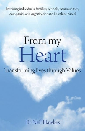 From My Heart: Transforming Lives Through Values by Neil Hawkes 9781781351062 [USED COPY]