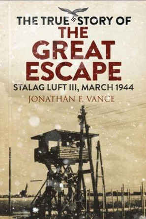 Stalag Luft III Breakout: The Men of the Great Escape by Jonathan Vance 9781784384388 [USED COPY]