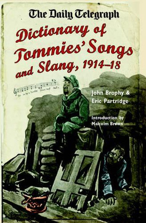 Daily Telegraph Dictionary of Tommies' Songs and Slang, 1914-18, by John Brophy 9781844157105 [USED COPY]
