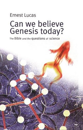 Can We Believe Genesis Today?: The Bible and the Questions of Science by Ernest Lucas 9781844741205 [USED COPY]