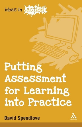 Putting Assessment for Learning into Practice by David Spendlove 9781847064103 [USED COPY]