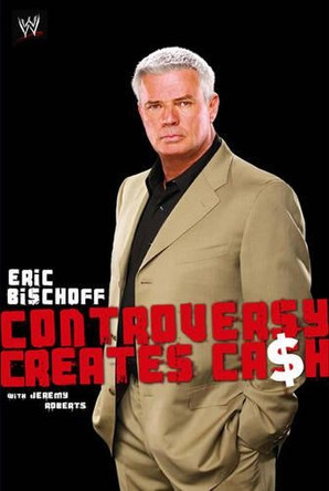 Eric Bischoff: Controversy Creates Cash by Eric Bischoff 9781847390622 [USED COPY]