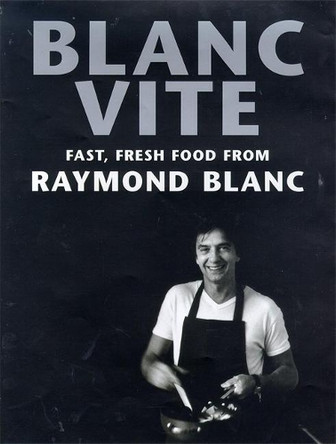Blanc Vite: Fast Fresh Food from Raymond Blanc by Raymond Blanc, OBE 9780747217084 [USED COPY]