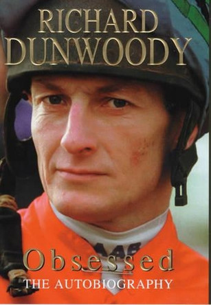 Obsessed: The Autobiography by Richard Dunwoody 9780747272182 [USED COPY]