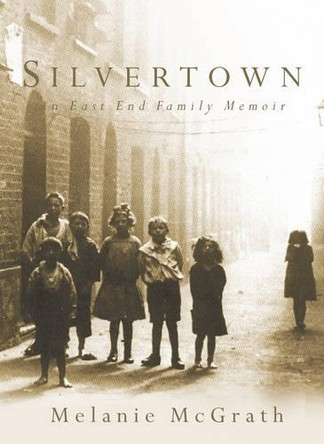 Silvertown: An East End Family Memoir by Melanie McGrath 9781841151427 [USED COPY]