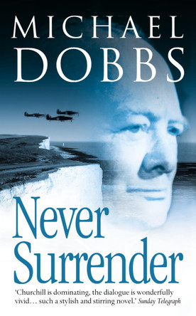 Never Surrender by Michael Dobbs 9780007107278 [USED COPY]
