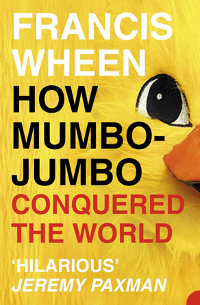 How Mumbo-Jumbo Conquered the World: A Short History of Modern Delusions by Francis Wheen 9780007140978 [USED COPY]