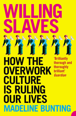 Willing Slaves: How the Overwork Culture is Ruling Our Lives by Madeleine Bunting 9780007163724 [USED COPY]