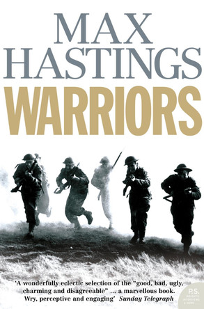 Warriors: Extraordinary Tales from the Battlefield by Sir Max Hastings 9780007198856 [USED COPY]