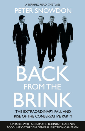 Back from the Brink: The Extraordinary Fall and Rise of the Conservative Party by Peter Snowdon 9780007308842 [USED COPY]