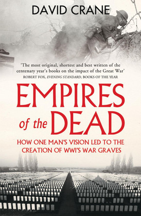 Empires of the Dead: How One Man's Vision Led to the Creation of WWI's War Graves by David Crane 9780007456680 [USED COPY]
