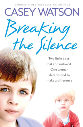 Breaking the Silence: Two little boys, lost and unloved. One foster carer determined to make a difference. by Casey Watson 9780007479610 [USED COPY]