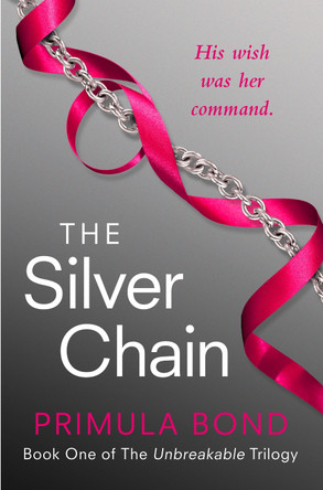 The Silver Chain (Unbreakable Trilogy, Book 1) by Primula Bond 9780007524174 [USED COPY]