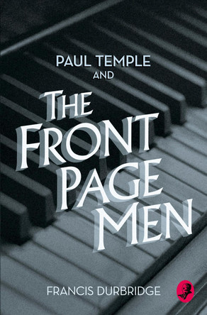 Paul Temple and the Front Page Men (A Paul Temple Mystery) by Francis Durbridge 9780008125585 [USED COPY]
