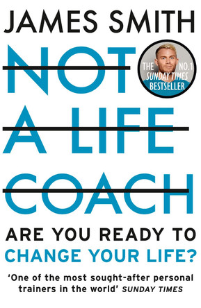Not a Life Coach: Push Your Boundaries. Unlock Your Potential. Redefine Your Life. by James Smith 9780008467029 [USED COPY]