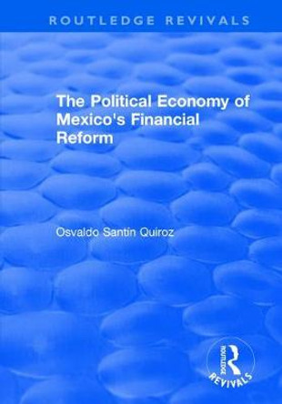 The Political Economy of Mexico's Financial Reform by Osvaldo Quiroz