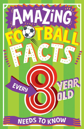 AMAZING FOOTBALL FACTS EVERY 8 YEAR OLD NEEDS TO KNOW (Amazing Facts Every Kid Needs to Know) by Clive Gifford 9780008615789 [USED COPY]