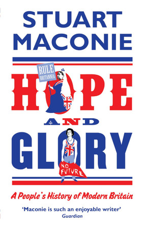 Hope and Glory: A People's History of Modern Britain by Stuart Maconie 9780091926496 [USED COPY]