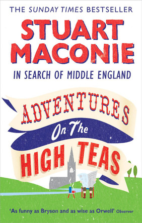 Adventures on the High Teas: In Search of Middle England by Stuart Maconie 9780091926519 [USED COPY]
