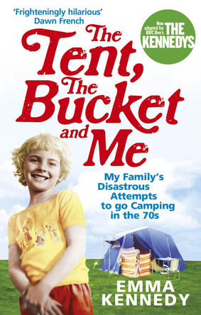 The Tent, the Bucket and Me by Emma Kennedy 9780091926793 [USED COPY]
