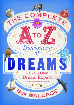 The Complete A to Z Dictionary of Dreams: Be Your Own Dream Expert by Ian Wallace 9780091954604 [USED COPY]