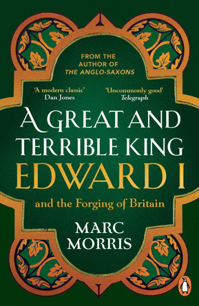 A Great and Terrible King: Edward I and the Forging of Britain by Marc Morris 9780099481751 [USED COPY]
