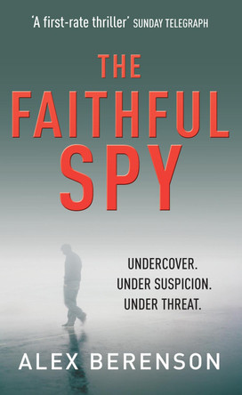 The Faithful Spy: Spy Thriller by Alex Berenson 9780099502159 [USED COPY]