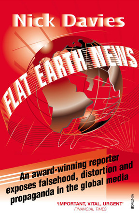 Flat Earth News: An Award-winning Reporter Exposes Falsehood, Distortion and Propaganda in the Global Media by Nick Davies 9780099512684 [USED COPY]