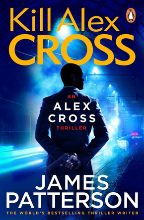 Kill Alex Cross: (Alex Cross 18) by James Patterson 9780099550044 [USED COPY]