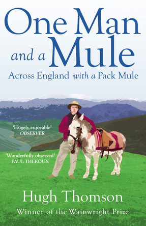 One Man and a Mule: Across England with a Pack Mule by Hugh Thomson 9780099592570 [USED COPY]