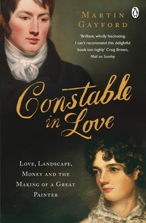 Constable In Love: Love, Landscape, Money and the Making of a Great Painter by Martin Gayford 9780141031965 [USED COPY]
