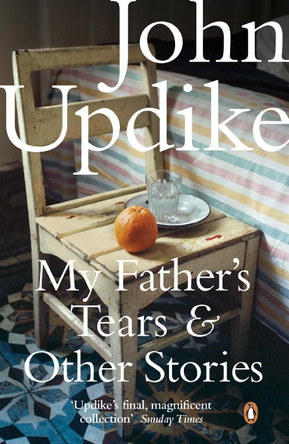 My Father's Tears and Other Stories by John Updike 9780141042596 [USED COPY]