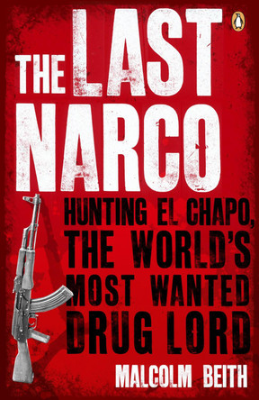 The Last Narco: Hunting El Chapo, The World's Most-Wanted Drug Lord by Malcolm Beith 9780141048390 [USED COPY]