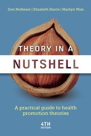 Theory in A Nutshell, 4th Edition: A Practical Guide to Health Promotion Theories by Don Nutbeam