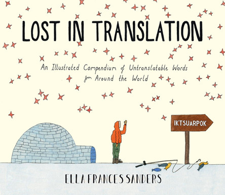 Lost in Translation: An Illustrated Compendium of Untranslatable Words by Ella Frances Sanders 9780224100809 [USED COPY]