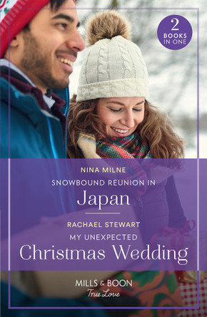 Snowbound Reunion In Japan / My Unexpected Christmas Wedding: Snowbound Reunion in Japan (The Christmas Pact) / My Unexpected Christmas Wedding (How to Win a Monroe) (Mills & Boon True Love) by Nina Milne 9780263306569 [USED COPY]